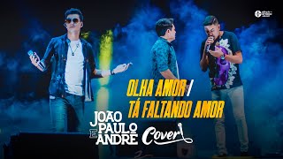 João Paulo e André - Olha Amor / Tá Faltando Amor (Cover AO VIVO) feat Gabriel