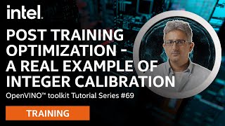 Post Training Optimization - A Real Example of Integer Calibration | OpenVINO™ toolkit | Ep. 69