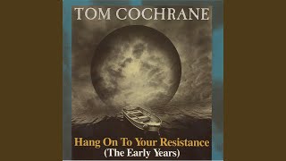 Watch Tom Cochrane Hang On To Your Resistance video