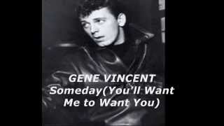 Watch Gene Vincent Someday youll Want Me To Want You video