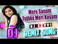 DJ #REMIX | Mere Sanam Tujhko Meri Kasam - #LOVE SONG | DJ #SAROJ REMIX