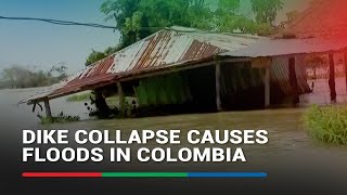 Dike Collapse Causes Floods In Colombia | Abs-Cbn News
