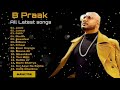B praak - B praak All songs - B praak latest songs - B praak songs - B praak new songs  2021