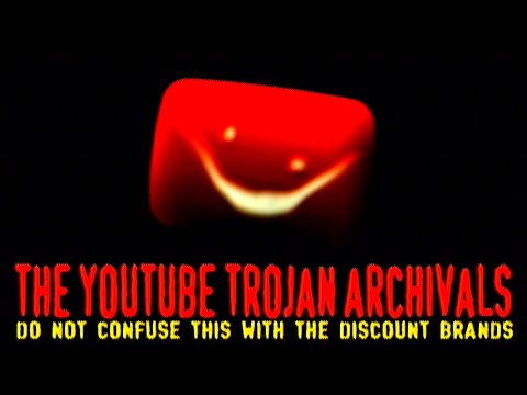 The YouTube Trojan Archivals of 2011 (THE ORIGINAL)