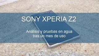 Sony Xperia® Z2, Análisis en español y pruebas en agua tras un mes de uso
