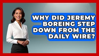 Why Did Jeremy Boreing Step Down From The Daily Wire? Learn About Libertarianism