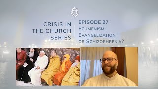 Crisis Series #27 w/ Fr. Summers: Why Ecumenism Makes Catholicism Schizophrenic
