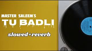 Tu Badli Master Saleem Slowedreverb Go Slow
