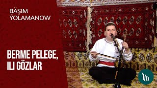 Bashim Yolamanow - Berme pelege, Ili gozlar | 2021