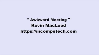 Kevin Macleod Awkward Meeting