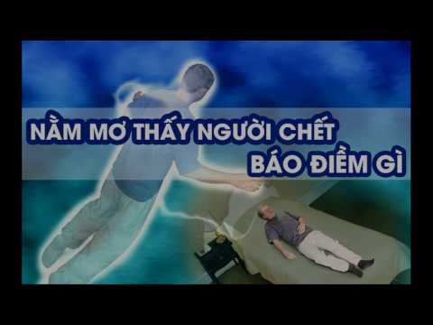 Mơ thấy người chết là điềm báo xấu hay tốt