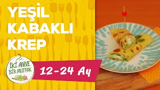 Bebekler İçin Krep - Kabak Ve Peynirli 1 Yaş İki Anne Bir Mutfak