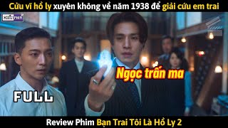Cửu Vĩ Hồ Ly Xuyên Không Về Năm 1938 Để Giải Cứu Em Trai Review Phim