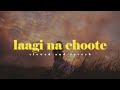Laagi Na Choote - Arijit Singh || Slowed And Reverbed (Lofi Version)