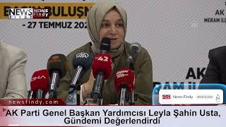 Ak Parti Genel Başkan Yardımcısı Leyla Şahin Usta, Gündemi Değerlendirdi