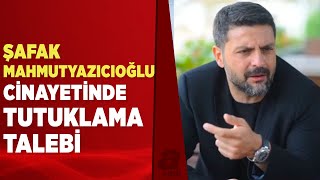 Şafak Mahmutyazıcıoğlu cinayetinde gözaltına alınan 16 kişi mahkemeye sevk edild