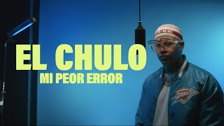 El Chulo - Mi Peor Error
