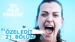 Özel Edit 21. Bölüm Sen Anlat Karadeniz