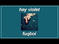Fuqboi - Hey Violet (Lyrics)