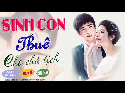 Truyện Ngắn Hay| Sinh Con Thuê Cho Chủ Tịch - Truyện Ngôn Tình Về Đẻ Hộ
