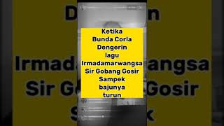 Ketika Bunda Corla Dengerin Lagu Irmadamarwangsa Sir Gobang Gosir. Ngakak