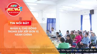 Quận 6 Sắp Xếp Hành Chính Hiệu Quả, Nâng Cao Năng Lực Quản Lý