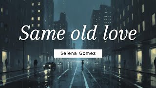 Selena Gomez - Same Old Love - Lyrics
