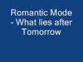 Romantic Mode - What lies after Tomorrow