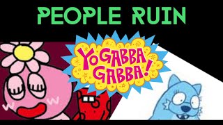People Ruin Yo Gabba Gabba