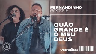 Fernandinho E Paula - Quão Grande É O Meu Deus