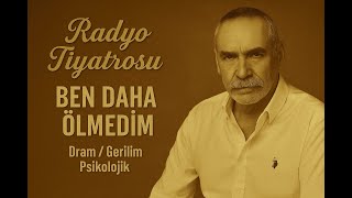 Radyo Tiyatrosu - Ben Daha Ölmedim - Dram Gerilim Polojik - İlk Kez Yayında