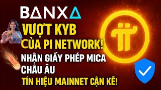 Banxa Nhận Giấy Phép Mica Châu Âu Vượt Kyb Của Pi Network Tín Hiệu Mainnet Cận Kề