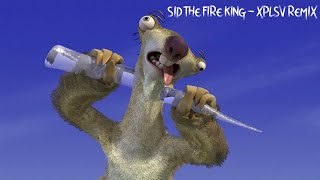 Sid The Fire King - Xplsv Remix