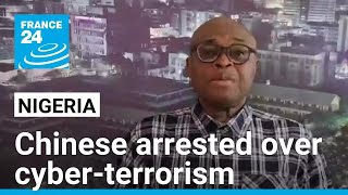 Nigeria Chinese Arrested Over Cyber-Terrorism France 24 English