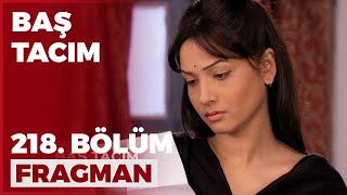 Baş Tacım 218. Bölüm Fragmanı - 1 Mart Salı