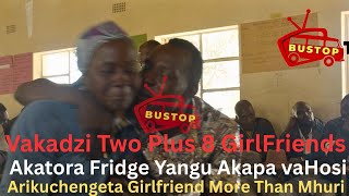 Vakadzi Two Plus 8 Girlfriends, Akatora Fridge Yangu Akapa Vahosi,Arikuchengeta Girlfriend More Than