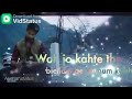 New WhatsApp status Sochta Hoon ke woh kitne Masoom Thay Kya Se Kya Ho Gaye Dekhte Dekhte