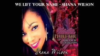 Watch Shana Wilson We Lift Your Name video