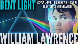 145 - William Lawrence - Bent Light - Discovering the unknown through quantum communication