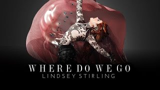 Watch Lindsey Stirling Where Do We Go feat Carah Faye video