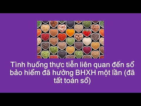 HCNS_Bài 71_Tình huống thực tiễn lien quan đến sổ bảo hiểm đã hưởng BHXH một lần (đã tất toán sổ)