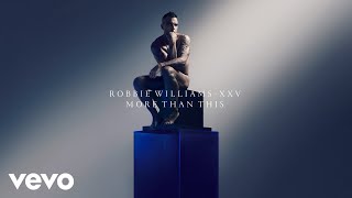 Robbie Williams - More Than This (Xxv - Official Audio)