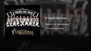 A Través Del Vaso Banda Los Sebastianes A Través Del Vaso Banda Los Sebastianes