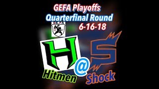 GEFA Quarterfinal Hitmen @ Shock 6-16-18