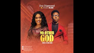 No Other God Eva Diamond Ft. Moses Bliss Official Video
