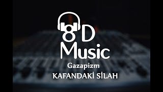 Gazapizm - Kafandaki Silah (8D Versiyon)