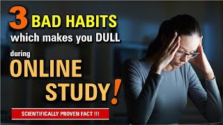 3 Bad Habits Which Make You Dull In Online Studies