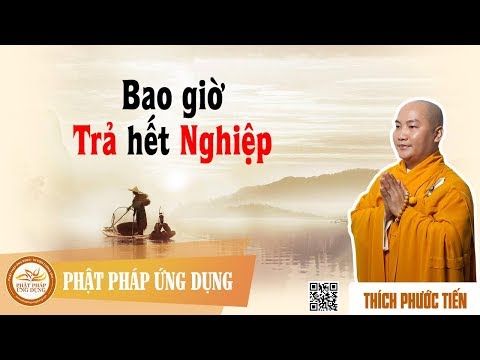 Bao Giờ Trả Hết Nghiệp - Thầy Thích Phước Tiến 2018 mới nhất | phật pháp ứng dụng Bao Giờ Trả Hết Nghiệp - Thầy Thích Phước Tiến 2018 mới nhất | phật pháp ứng dụng