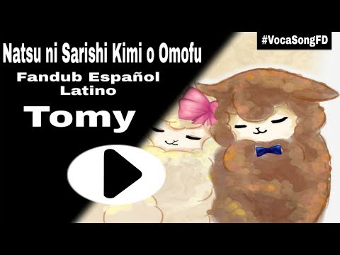 【Natsu ni Sarishi Kimi o Omofu】Fandub Español Latino Tomy【#VocasongFD】