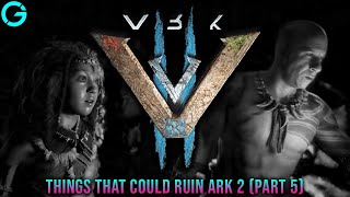 Things That Can Ruin Ark 2 Part 5